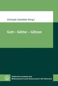 Christoph Schwobel - Gott - Gotter - Gotzen: XIV. Europaischer Kongress Fur Theologie (11.-15. September 2011 in Zurich), Häftad