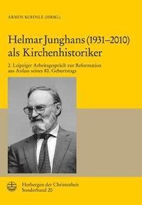 Armin Kohnle - Helmar Junghans ALS Kirchenhistoriker: 2. Leipziger Arbeitsgesprach Zur Reformation Aus Anlass Seines 80. Geburtstags, Häftad