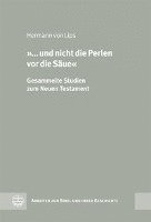 Hermann Von Lips, Christian Senkel - '... Und Nicht Die Perlen VOR Die Saue': Gesammelte Studien Zum Neuen Testament Und Seiner Umwelt, Inbunden
