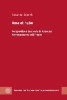 Susanne Schenk - AMA Et Habe: Perspektiven Des Heils in Anselms Korrespondenz Mit Frauen, Inbunden
