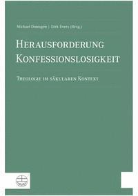Michael Domsgen, Dirk Evers - Herausforderung Konfessionslosigkeit: Theologie Im Sakularen Kontext, Häftad