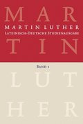 Martin Luther: Lateinisch-Deutsche Studienausgabe Band 1