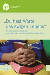 Kenneth Mtata - Du Hast Worte Des Ewigen Lebens: Transformative Auslegungen Des Johannesevangeliums Aus Lutherischer Sicht, Häftad