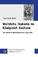 Peggy Renger-Berka - Weibliche Diakonie Im Konigreich Sachsen: Das Dresdner Diakonissenhaus 1844-1881, Häftad