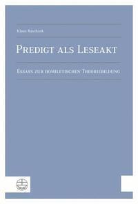 Klaus Raschzok - Predigt ALS Leseakt: Essays Zur Homiletischen Theoriebildung, Häftad