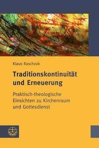Klaus Raschzok, Hanns Kerner - Traditionskontinuitat Und Erneuerung: Praktisch-Theologische Einsichten Zu Kirchenraum Und Gottesdienst, Häftad
