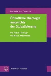Frederike Van Oorschot - Offentliche Theologie Angesichts Der Globalisierung: Die Public Theology Von Max L. Stackhouse, Häftad