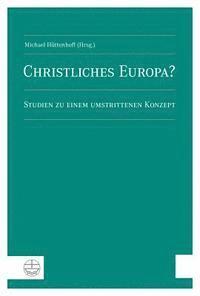 Michael Huttenhoff - Christliches Europa?: Studien Zu Einem Umstrittenen Konzept, Häftad