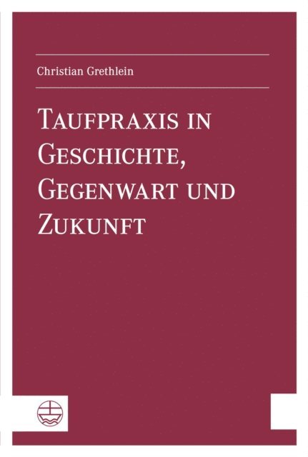Christian Grethlein - Taufpraxis in Geschichte, Gegenwart und Zukunft, E-bok