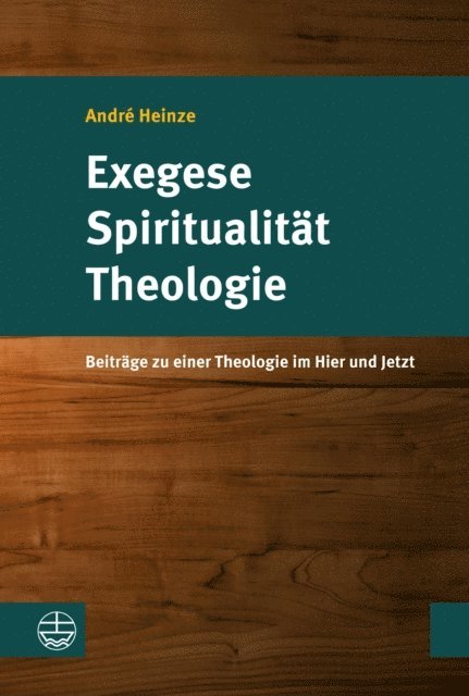 Andre Heinze, Simon Werner, Christian Wehde - Exegese – Spiritualität – Theologie, E-bok