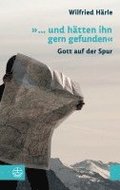 ... Und Hatten Ihn Gern Gefunden: Gott Auf Der Spur