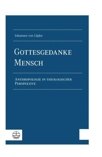 Johannes von Lupke - Gottesgedanke Mensch, E-bok