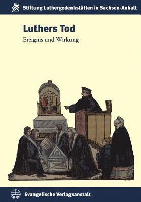 Armin Kohnle - Luthers Tod: Ereignis Und Wirkung, Inbunden