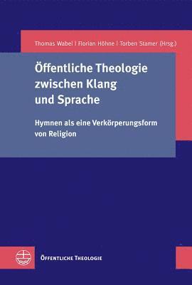 Florian Hohne, Torben Stamer - Offentliche Theologie Zwischen Klang Und Sprache: Hymnen ALS Eine Verkorperungsform Von Religion, Häftad