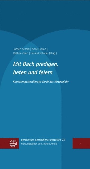 Helmut Schwier, Kathrin Oxen, Anne Gidion, Jochen Arnold - Mit Bach predigen, beten und feiern, E-bok