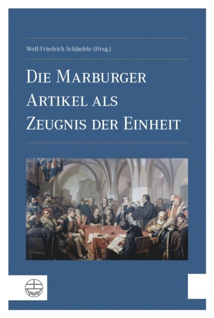 Wolf-Friedrich Schaufele - Die Marburger Artikel als Zeugnis der Einheit, E-bok