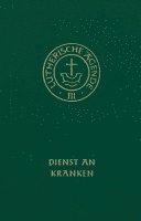 Agende für evangelisch-lutherische Kirchen und Gemeinden. Band III: Die Amtshandlungen. Teil 4: Dienst an Kranken, Inbunden