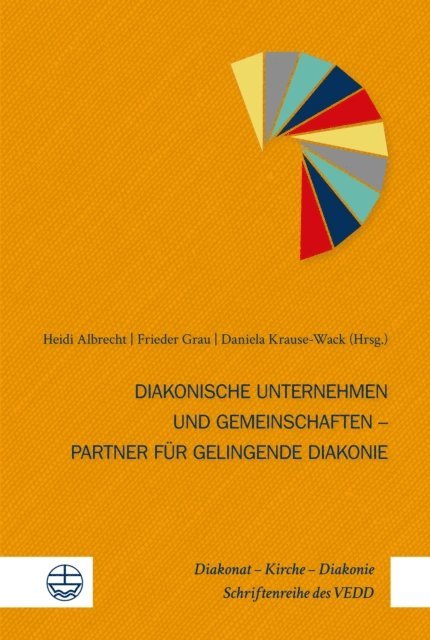Daniela Krause-Wack, Frieder Grau, Heidi Albrecht - Diakonische Unternehmen und Diakonische Gemeinschaften – Partner für gelingende Diakonie, E-bok