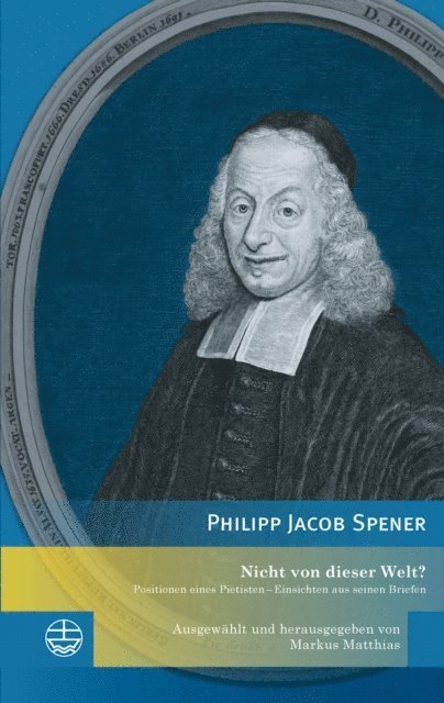 Philipp Jacob Spener, Markus Matthias - Nicht von dieser Welt?, E-bok