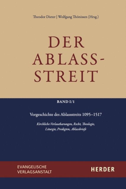 Wolfgang Thonissen, Theodor Dieter - Der Ablassstreit. Dokumente, Ökumenische Kommentierungen, Beiträge / Der Ablassstreit. Dokumente, Ökumenische Kommentierungen, Beiträge. Abteilung I: Dokumente zum Ablassstreit, E-bok