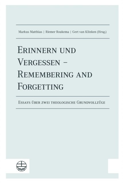 Gert van Klinken, Riemer Roukema, Markus Matthias - Erinnern und Vergessen – Remembering and Forgetting, E-bok
