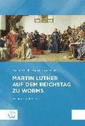Martin Luther Auf Dem Reichstag Zu Worms: Ereignis Und Rezeption