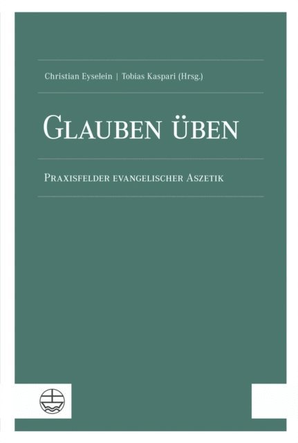 Tobias Kaspari, Christian Eyselein - Glauben üben, E-bok