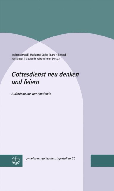 Elisabeth Rabe-Winnen, Jan Meyer, Lars Hillebold, Marianne Gorka, Jochen Arnold - Gottesdienst neu denken und feiern, E-bok
