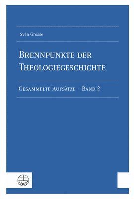 Sven Grosse - Brennpunkte Der Theologiegeschichte: Gesammelte Aufsatze - Band 2, Häftad