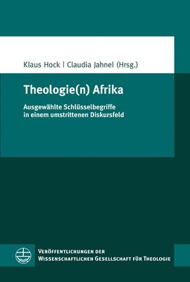 Klaus Hock, Claudia Jahnel - Theologie(n) Afrika: Ausgewahlte Schlusselbegriffe in Einem Umstrittenen Diskursfeld, Häftad