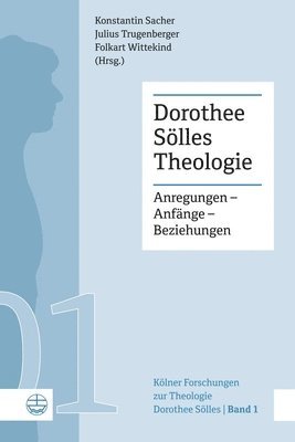 Konstantin Sacher, Julius Trugenberger - Dorothee Solles Theologie: Anregungen - Anfange - Beziehungen, Häftad