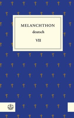 Philipp Melanchthon, Michael Beyer - Melanchthon Deutsch VII: Aus Melanchthons Alltag, Inbunden