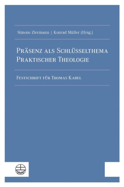 Simone Ziermann, Konrad Muller - Präsenz als Schlüsselthema Praktischer Theologie, E-bok