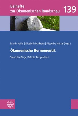 Martin Hailer, Elisabeth Maikranz - Okumenische Hermeneutik: Stand Der Dinge, Defizite, Perspektiven. in Memoriam Dietrich Ritschl 1929-2018, Häftad