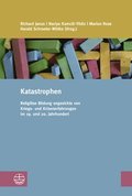 Katastrophen: Religiose Bildung Angesichts Von Kriegs- Und Krisenerfahrungen Im 19. Und 20. Jahrhundert