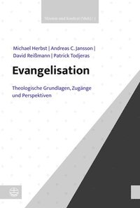 Evangelisation: Theologische Grundlagen, Zugange Und Perspektiven