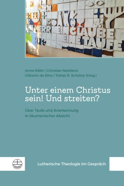 Tobias R. Schutze, Gilberto da Silva, Christian Neddens, Anne Kafer - Unter einem Christus sein! Und streiten?, E-bok