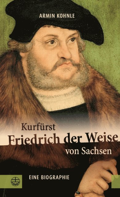 Armin Kohnle - Kurfürst Friedrich der Weise von Sachsen (1463–1525), E-bok