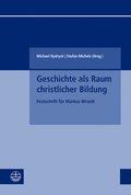 Geschichte ALS Raum Christlicher Bildung: Festschrift Fur Markus Wriedt