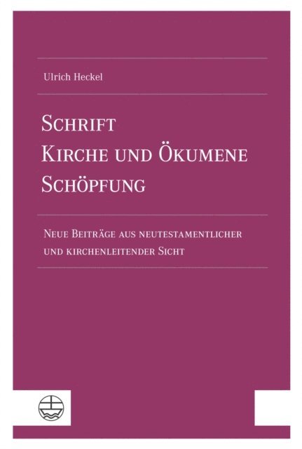 Ulrich Heckel - Schrift – Kirche und Ökumene – Schöpfung, E-bok