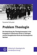 Problem Theologin: Die Entwicklung Des Theologinnenamtes in Der Evangelisch-Lutherischen Kirche in Thuringen Und Der Evangelischen Kirche