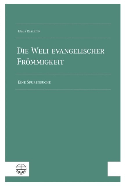 Klaus Raschzok, Konrad Muller, Gerhard Knodt, Christian Eyselein - Die Welt evangelischer Frömmigkeit, E-bok