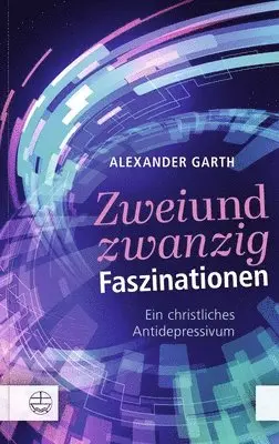 Alexander Garth - Zweiundzwanzig Faszinationen: Ein Christliches Antidepressivum, Häftad. Tillgänglighet: Lägg i varukorg
