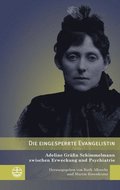 Die Eingesperrte Evangelistin: Adeline Grafin Schimmelmann Zwischen Erweckung Und Psychiatrie