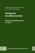 Gelingende Unvollkommenheit: Gluck ALS Herausforderung Der Ethik. Festschrift Fur Rochus Leonhardt Zum 60. Geburtstag