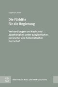 Die Furbitte Fur Die Regierung: Verhandlungen Um Macht Und Zugehorigkeit Unter Babylonischer, Persischer Und Hellenistischer Herrschaft