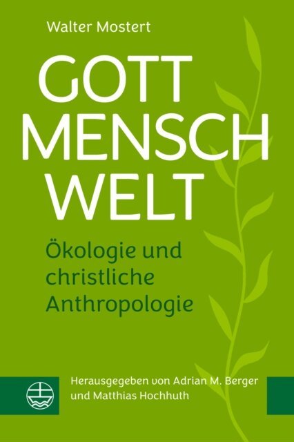 Walter Mostert, Matthias Hochhuth, Adrian M. Berger - Gott - Mensch - Welt, E-bok