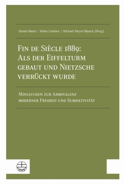 Michael Meyer-Blanck, Heike Lindner, Daniel Bauer - Fin de Siecle 1889: Als der Eiffelturm gebaut und Nietzsche verruckt wurde, E-bok