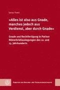 Alles Ist Also Aus Gnade, Manches Jedoch Aus Verdienst, Aber Durch Gnade: Gnade Und Rechtfertigung in Pariser Romerbriefauslegungen Des 12. Und 13. Ja