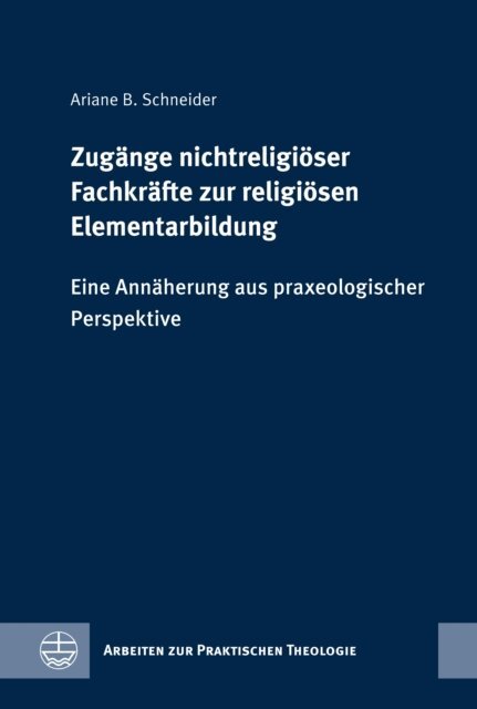 Ariane B. Schneider - Zugange nichtreligioser Fachkrafte zur religiosen Elementarbildung, E-bok
